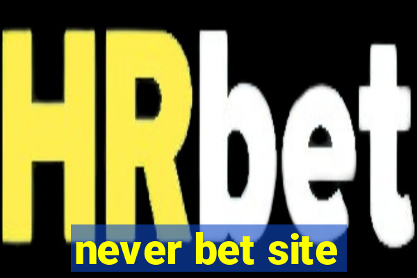 never bet site